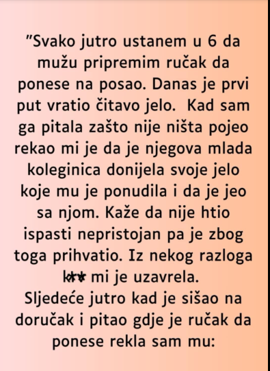 “Svako jutro ustanem u 6 da mužu pripremim ručak…”