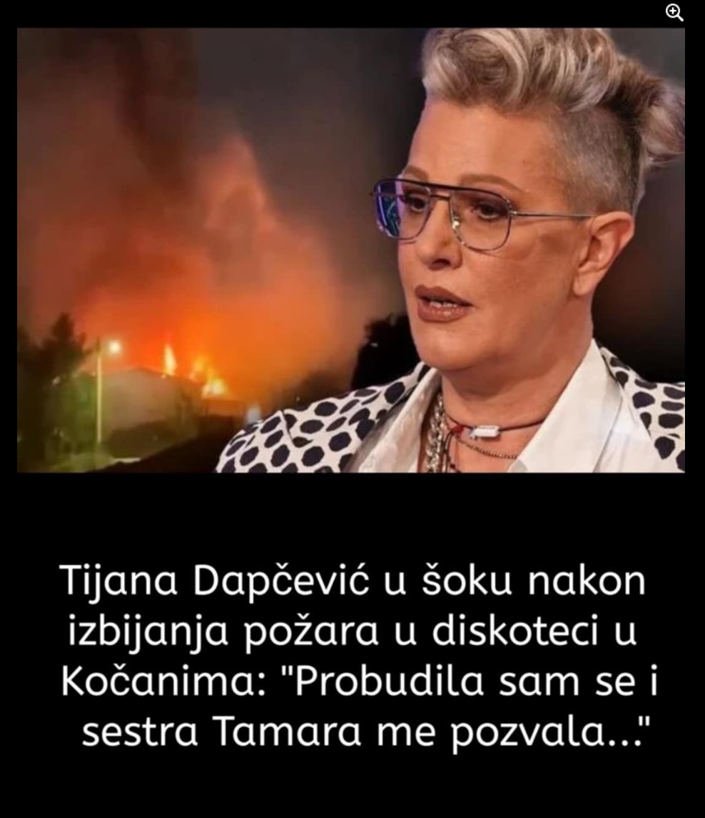 “SESTRA MI JE JAVILA ZA…”: Tijana Dapčević u šoku nakon izbijanja požara u diskoteci u Kočanima