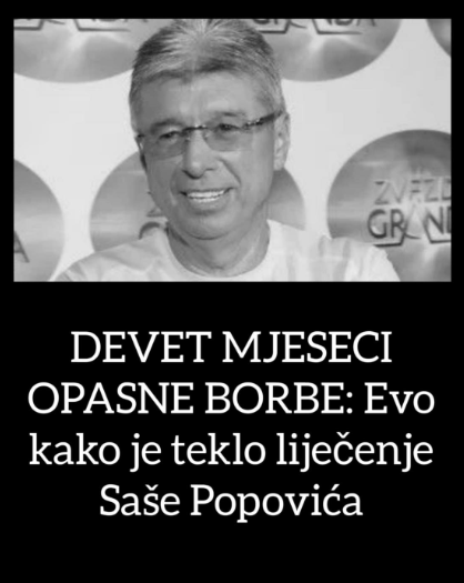 DEVET MJESECI OPASNE BORBE: Evo kako je teklo liječenje Saše Popovića