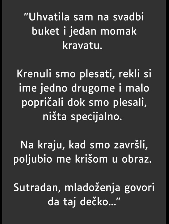 “Uhvatila sam na svadbi buket…”