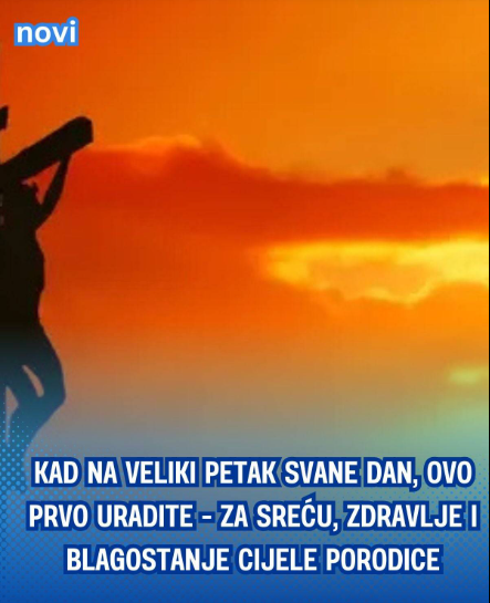 Kad na Veliki petak svane dan, OVO PRVO URADITE – za sreću, zdravlje i blagostanje cijele porodice
