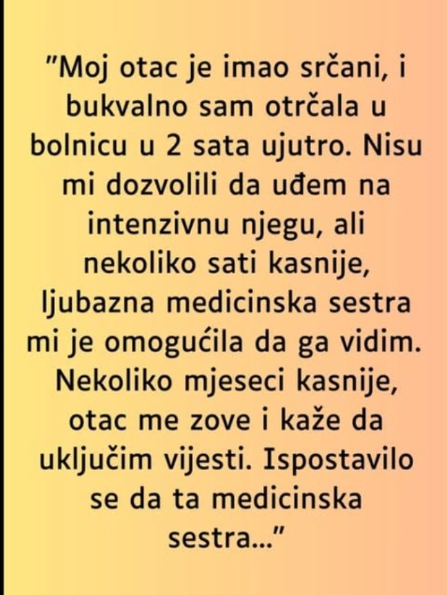 “Moj otac je imao srčani i bukvalno sam otrčala u bolnicu 2h