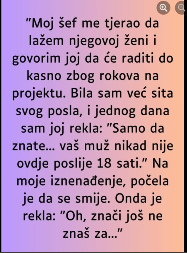“Moj šef me tjerao da lažem njegovoj ženi…”
