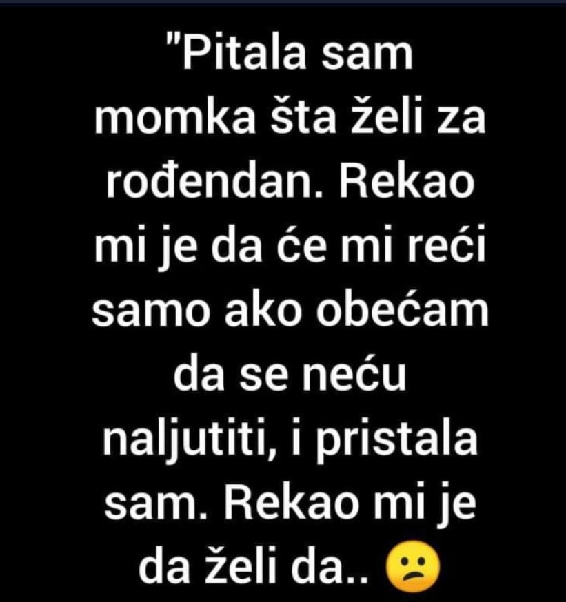“Pitala sam momka šta želi za