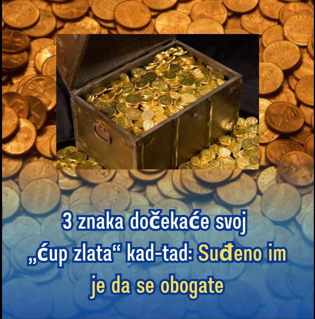 3 znaka dočekaće svoj „ćup zlata“ kad-tad:  Suđeno im je da se obogate, „osuđeni“ na veliki uspjeh  LINK U KOMENTARU👇🏼