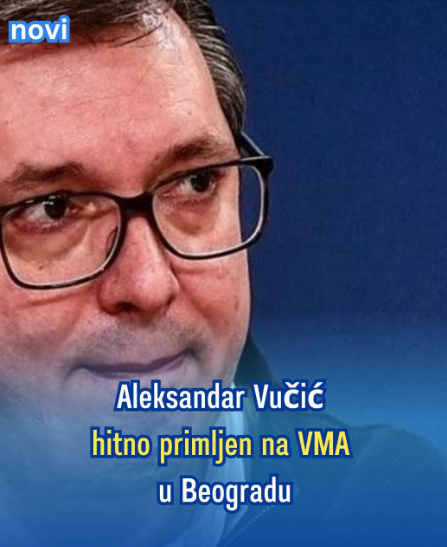 Aleksandar Vučić hitno primljen na VMA u Beogradu