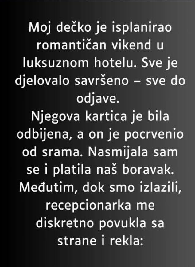 “Moj dečko je isplanirao romantičan vikend u luksuznom hotelu…”