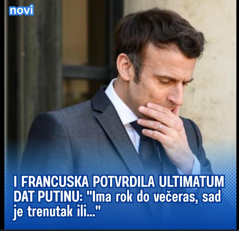 I FRANCUSKA POTVRDILA ULTIMATUM DAT PUTINU “Ima rok do večeras, sad je trenutak ili…”