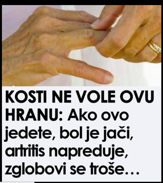 Kosti ne vole ovu hranu: ako jedete ovo, bolovi će biti jači, artritis će se pogoršati, zglobovi će se istrošiti…