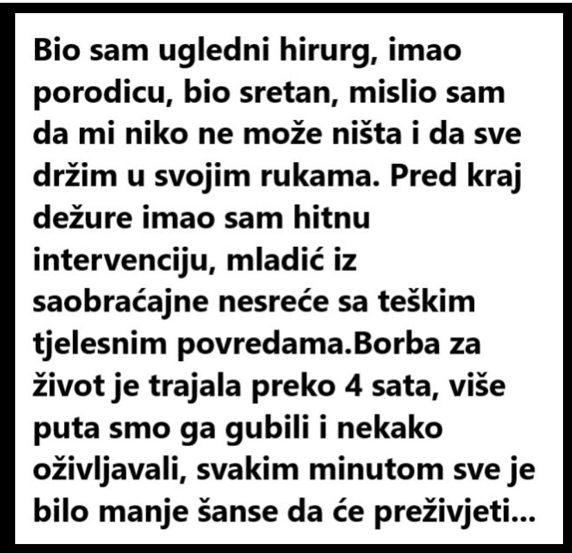 “Bio sam ugledni hirurg, imao porodicu, bio sretan, mislio sam da mi niko ne može ništa i da sve držim u svojim rukama. “