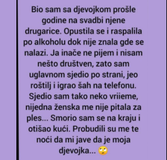 “Bio sam sa djevojkom prošle godine na svadbi njene drugarice.”
