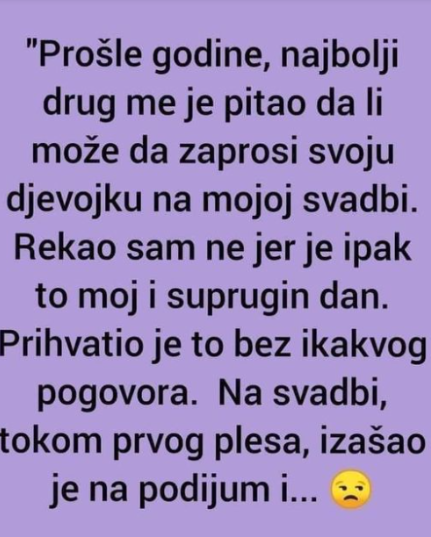 “Prošle godine, najbolji drug me je pitao da li može da zaprosi svoju djevojku”