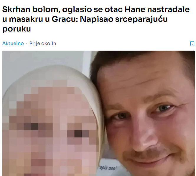 Skrhan bolom, oglasio se otac Hane nastradale u masakru u Gracu: Napisao srceparajuću poruku