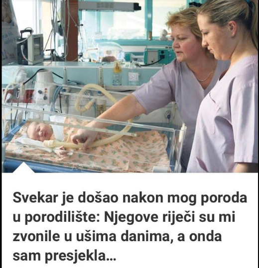SVEKAR JE DOŠAO NAKON MOG PORODA U PORODILIŠTE: Njegove riječi su mi zvonile u ušima danima, a onda sam presjekla