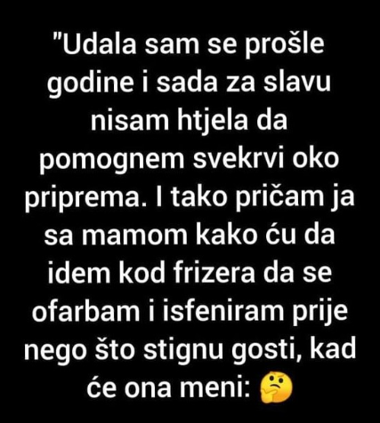 “Sad za slavu nisam htjela da pomognem svekrvi”