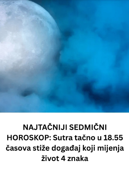 NAJTAČNIJI SEDMIČNI HOROSKOP: Sutra tačno u 18.55 časova stiže događaj koji mijenja život 4 znaka