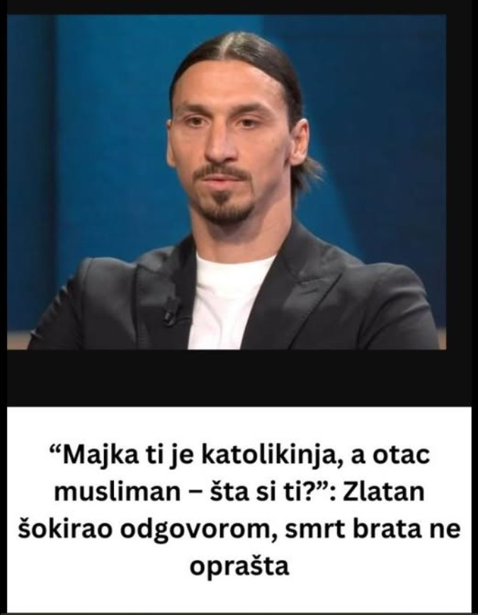 “Majka ti je katolikinja, a otac musliman – šta si ti?”: Zlatan šokirao odgovorom, smrt brata ne oprašta