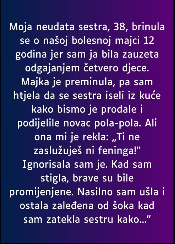 „Moja sestra, sada u kasnim tridesetima, brinula se o našoj teško bolesnoj majci punih 12 godina. Njena posvećenost i požrtvovanost su nešto što nikada neću zaboraviti…”