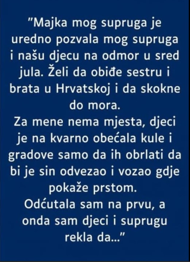 “Majka mog supruga je uredno pozvala mog supruga i našu djecu na odmor…”