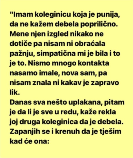 “Imam koleginicu koja je punija, da ne kažem debela poprilično.”
