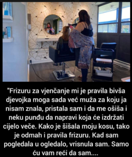 “Frizuru za vjenčanje mi je pravila bivša djevojka mog muža”