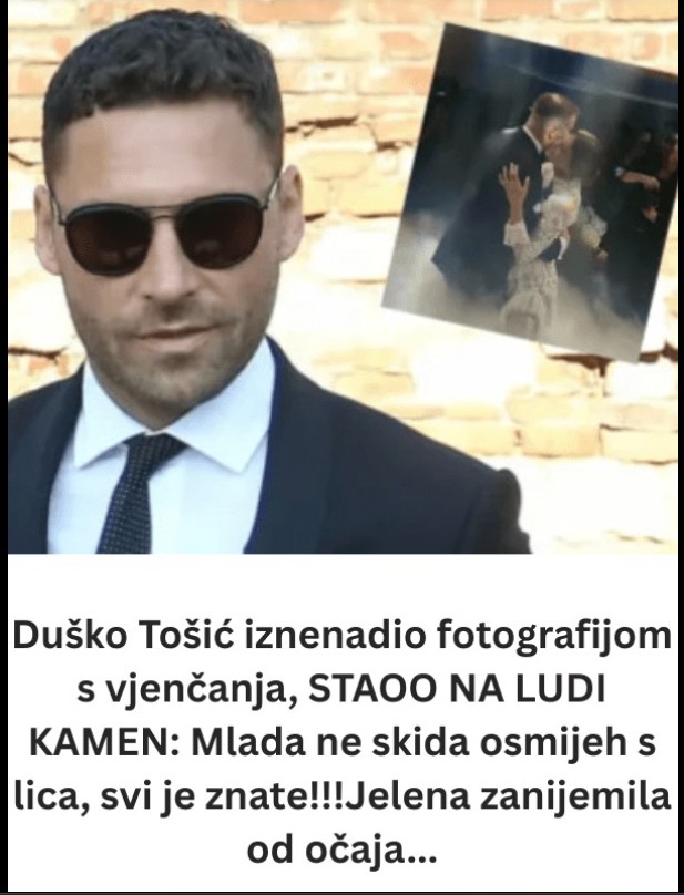 Duško Tošić iznenadio fotografijom s vjenčanja, STAOO NA LUDI KAMEN: Mlada ne skida osmijeh s lica, svi je znate!!!Jelena zanijemila od očaja…