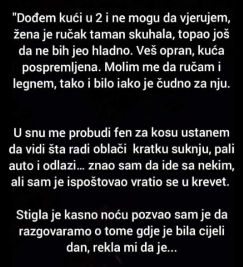 “Dođem kući u 2 i ne vjerujem šta vidim”