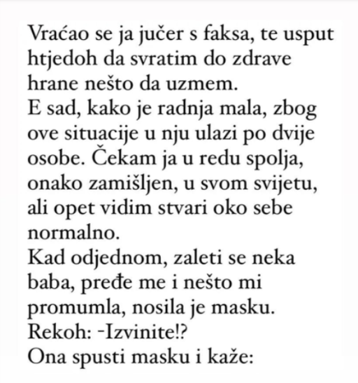 “Vraćao se ja jučer s faksa, te usput htjedoh da svratim do zdrave hrane”