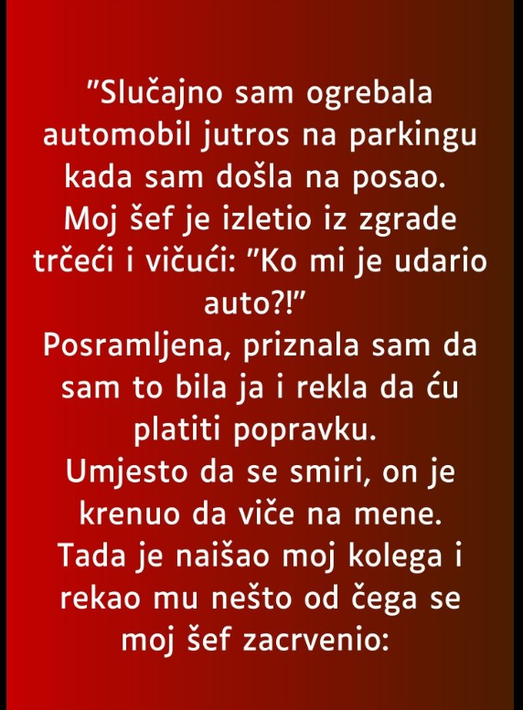 “Slučajno sam ogrebala automobil jutros na parkingu kada sam došla na posao