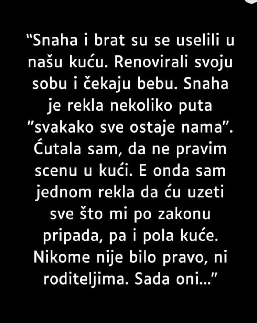 Snaha i brat su se uselili u našu kuću.