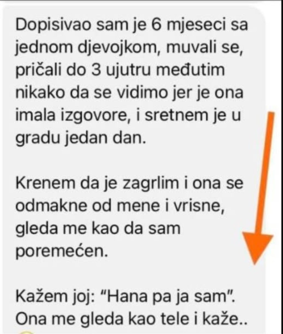 “Dopisivao sam se 6 mjeseci sa jednom djevojkom”