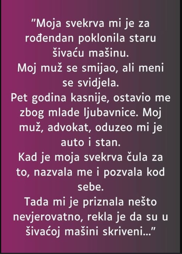 “Moja svekrva mi je za rođendan poklonila staru šivaću mašinu…”