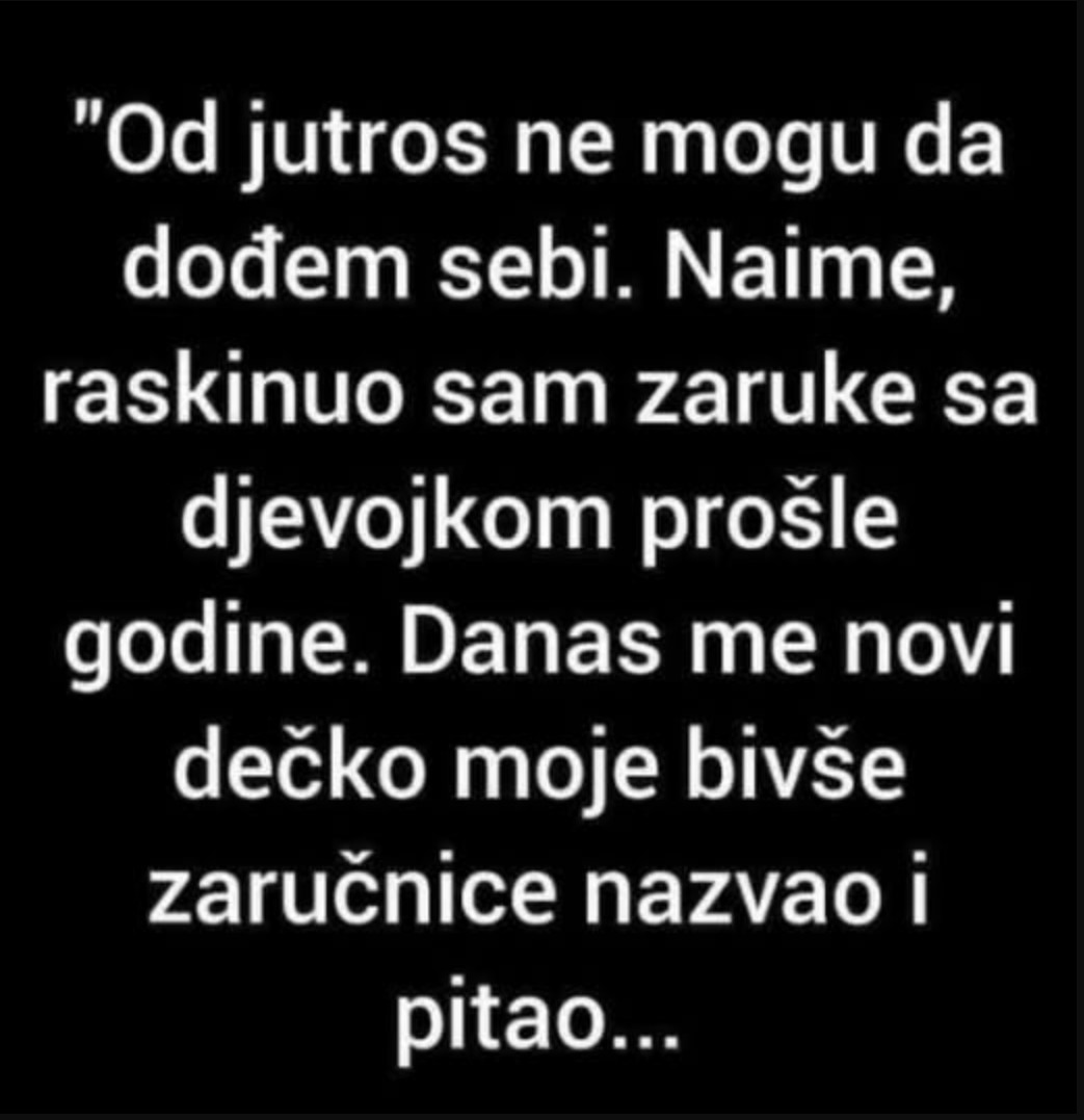 “Od jutros ne mogu da dođem sebi”