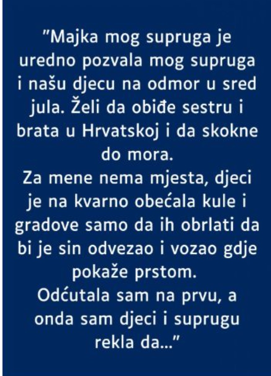 “Majka mog supruga je uredno pozvala mog supruga i našu djecu na odmor…”