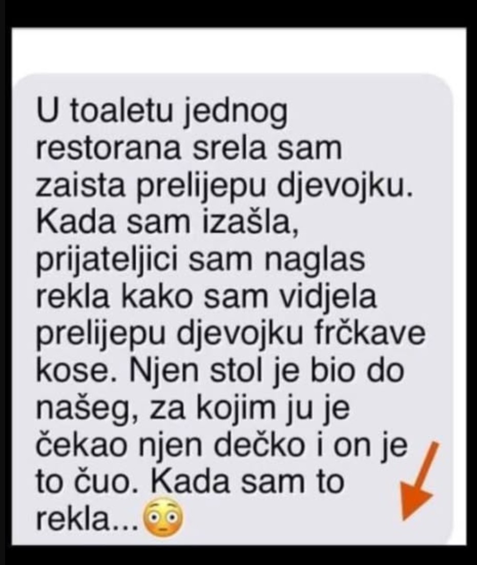 “U toaletu jednog restorana srela sam zaista prelijepu djevojku”