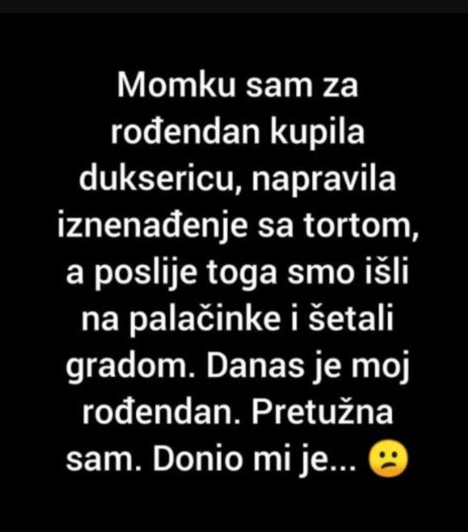 “Momku sam za rođendan kupila duksericu”