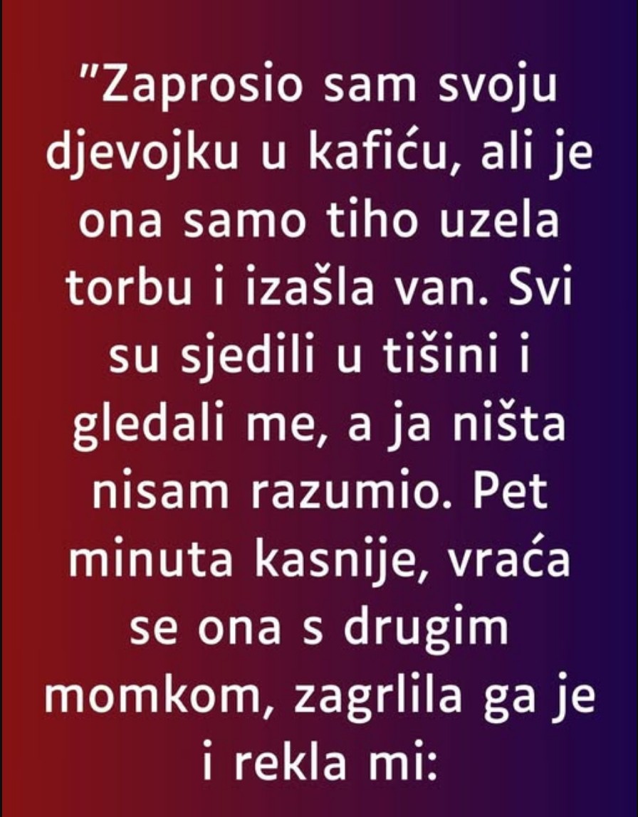 “Zaprosio sam svoju djevojku u kafiću…”