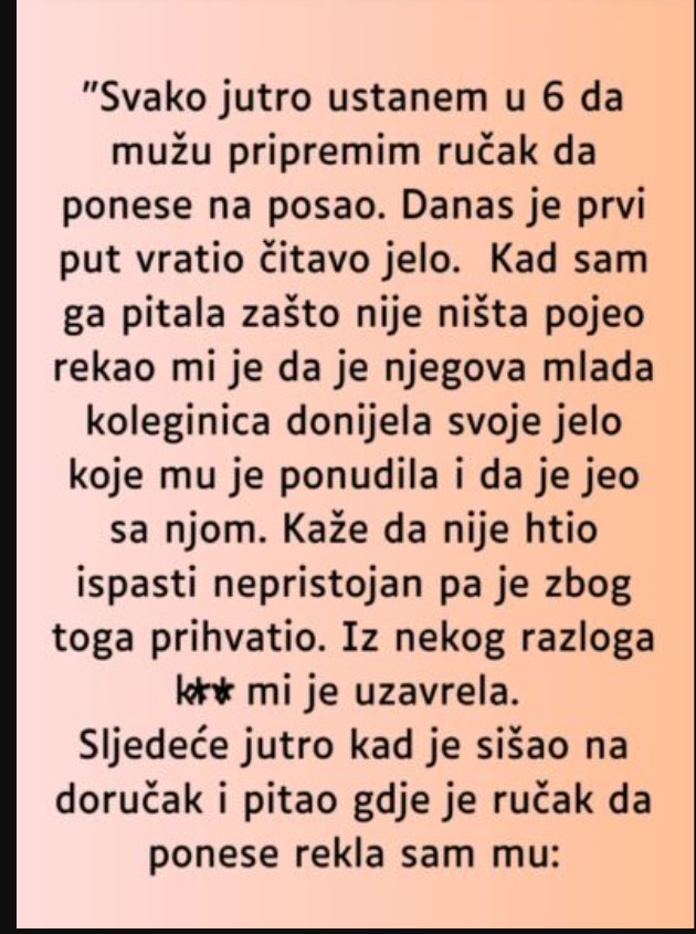 “Svako jutro ustanem u 6 da mužu pripremim ručak…”