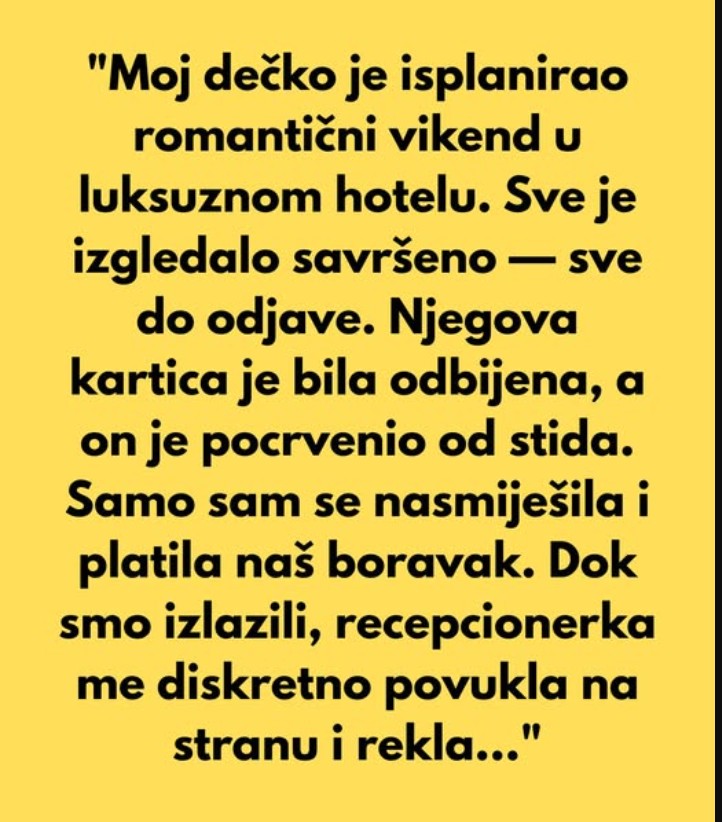 “Moj dečko je isplanirao romantičan vikend u luksuznom hotelu…”