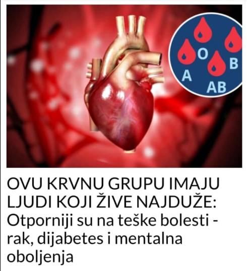 OVU KRVNU GRUPU IMAJU LJUDI KOJI ŽIVE NAJDUŽE: Otporniji su na teške bolesti – rak, dijabetes i mentalna oboljenja