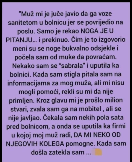 “Muž mi je juče javio da ga voze sanitetom u bolnicu jer se povrijedio na poslu”
