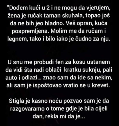 “Dođem kući u 2 i ne vjerujem šta vidim”