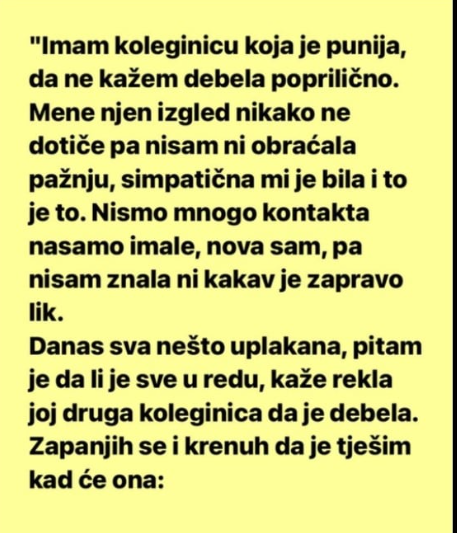 “Imam koleginicu koja je punija, da ne kažem debela poprilično.”