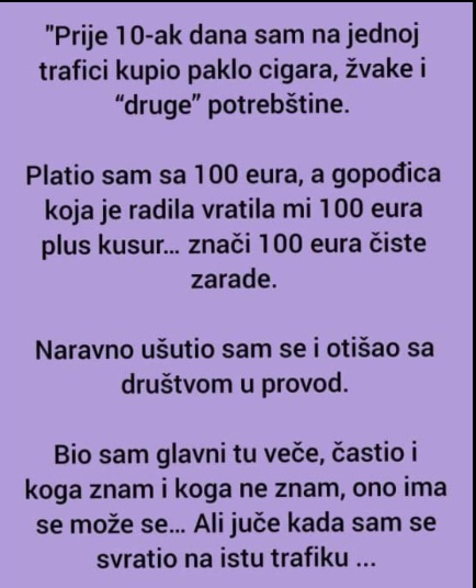 “Prije 10-ak dana sam na jednoj trafici kupio paklo cigara, žvake i “druge” potrebštine”