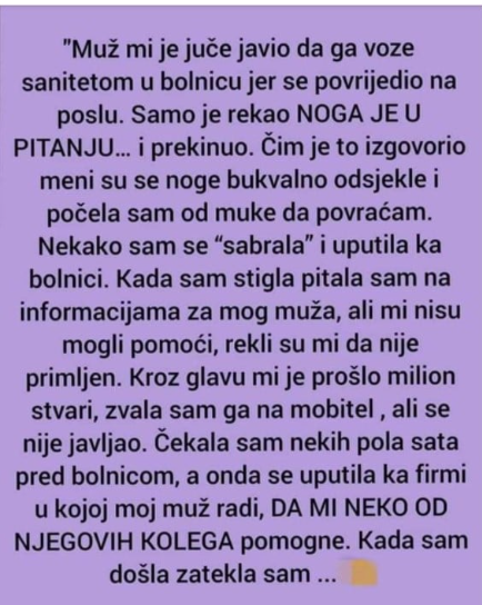 “Muž mi je juče javio da ga voze sanitetom u bolnicu jer se povrijedio na poslu”