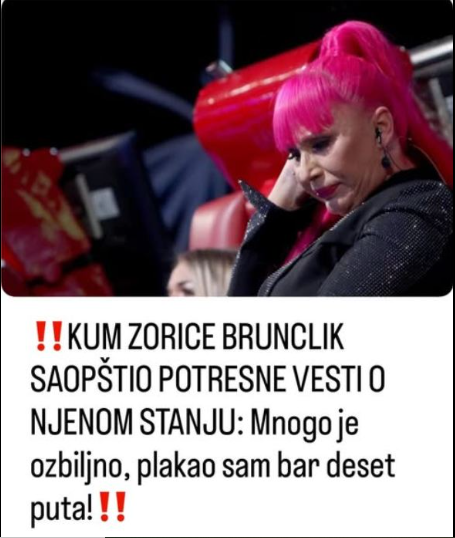 KUM ZORICE BRUNCLIK SAOPŠTIO POTRESNE VESTI O NJENOM STANJU: Mnogo je ozbiljno, plakao sam bar deset puta!