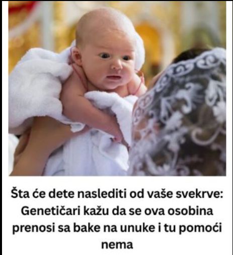 Šta će dete naslediti od vaše svekrve: Genetičari kažu da se ova osobina prenosi sa bake na unuke i tu pomoći nema