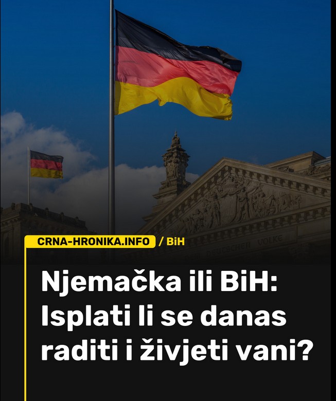 Nemačka ili BiH: Isplati li se danas raditi i živjeti “vani”?
