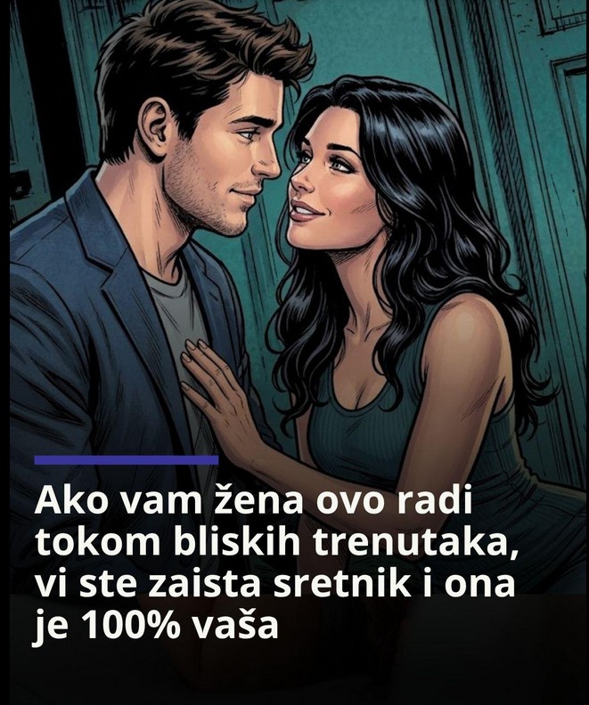 Ako vam žena ovo radi tokom bliskih trenutaka, vi ste zaista sretnik i ona je 100% vaša