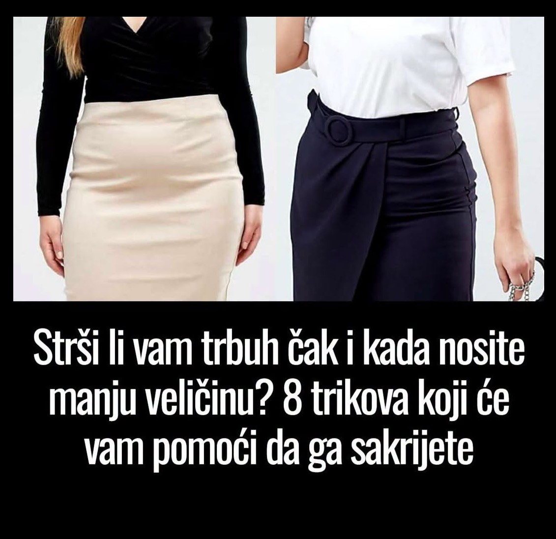 Strši li vam trbuh čak i kada nosite manju veličinu? 8 trikova koji će vam pomoći da ga sakrijete
